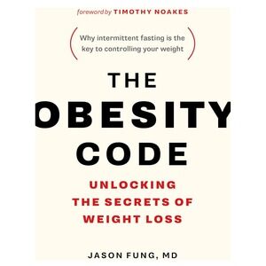 The Obesity Code: Unlocking the Secrets‎ of Weight Loss Jason Fung MD